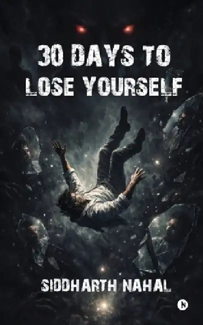 30 Days to Lose Yourself: A Psychological Horror Poetry Collection: 30 Dark Poems of Fear, Identity, and Erasure by Siddharth Nahal