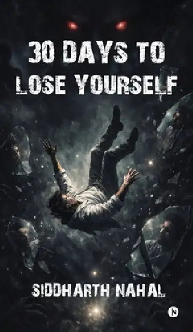 30 Days to Lose Yourself: A Psychological Horror Poetry Collection: 30 Dark Poems of Fear, Identity, and Erasure by Siddharth Nahal