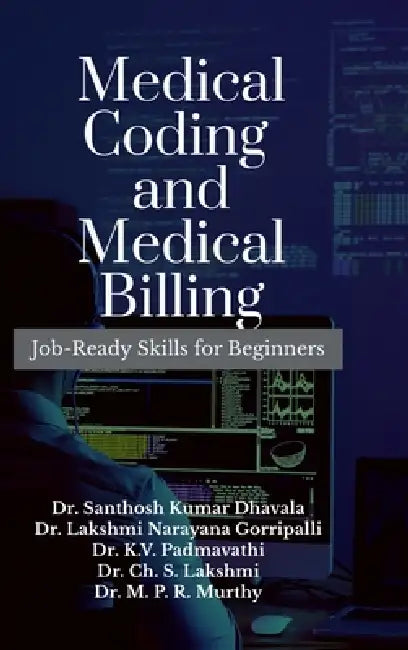 Medical Coding and Medical Billing: Job-Ready Skills for Beginners by Dr Santhosh Kumar Dhavala
