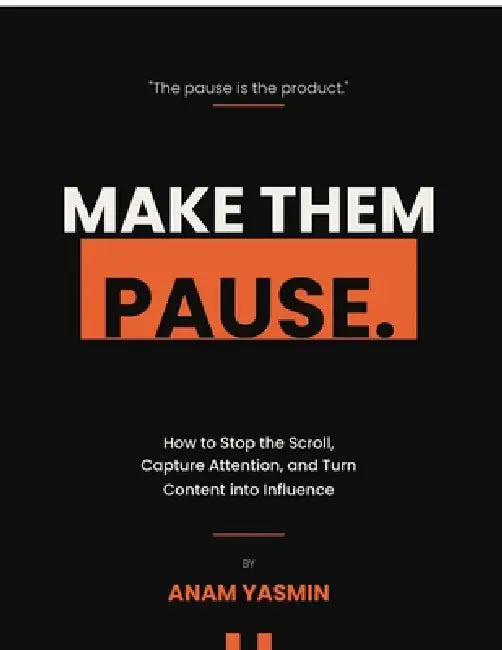 Make Them Pause: How to Stop the Scroll, Capture Attention, and Turn Content into Influence by Anam Yasmin