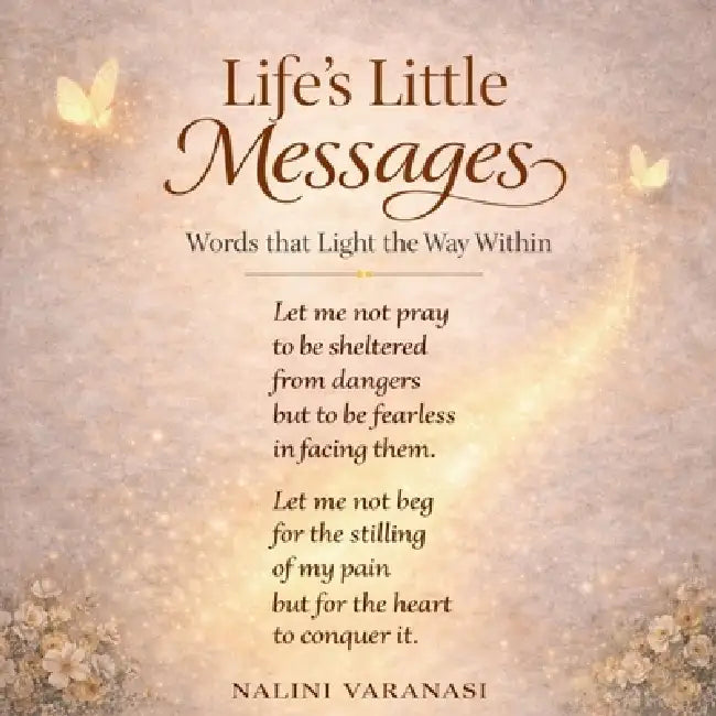 Life's Little Messages: Words That Light The Way Within by Nalini Varanasi