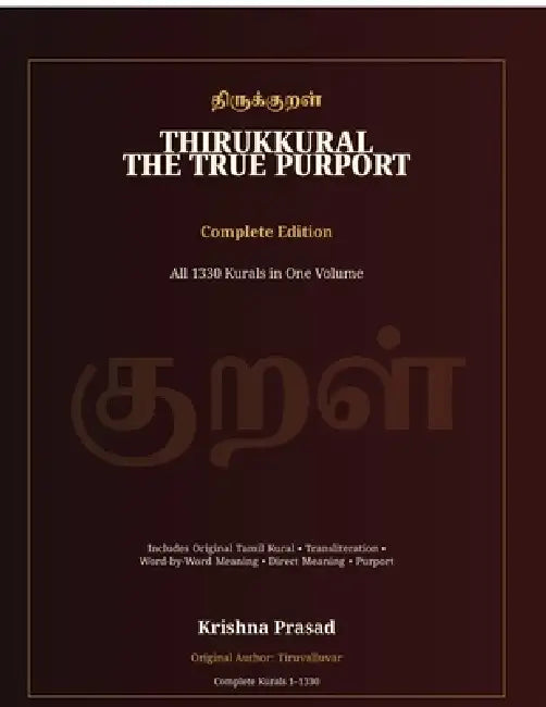 Thirukkural: The True Purport - Complete Edition: All 1330 Kurals in One Volume by Krishna Prasad