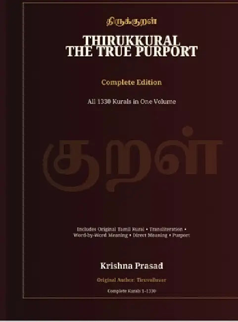 Thirukkural: The True Purport - Complete Edition: All 1330 Kurals in One Volume by Krishna Prasad