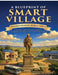 A Blueprint of Smart Village: Transforming Rural India - Gandhi's Gram Swaraj Meets 21st-Century Technology & Sustainability by Mukesh Ralhan