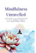 Mindfulness Unravelled: An Introduction to the Ancient Science and Lost Art of Mindfulness, Meditation, and the Mystical Depths of Wisdom by Kshitij Mishra