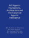 AGI Agents: Foundations, Architecture and The Future of Agentic Intelligence: For developers and stakeholders by Sumit Kumar Sharma