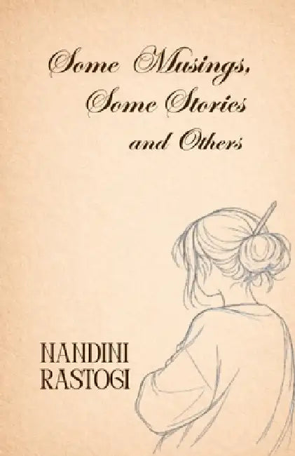 Some Musings, Some Stories and Others by Nandini Rastogi