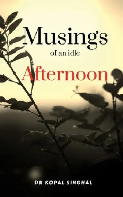 Musings of an idle afternoon by Dr Kopal Singhal