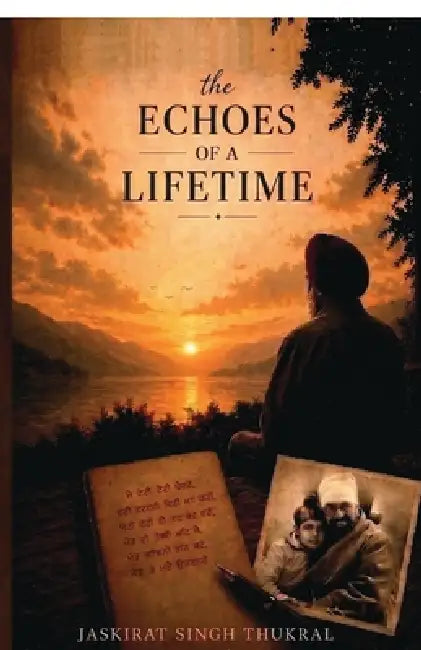 The echoes of a Lifetime: 38 poems, 84 years, a legacy that echoes by Jaskirat Singh Thukral