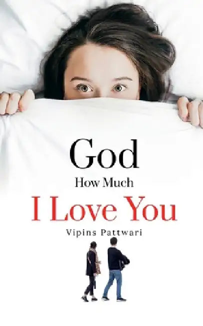 God How Much I love You: Unspoken Love by Vipins