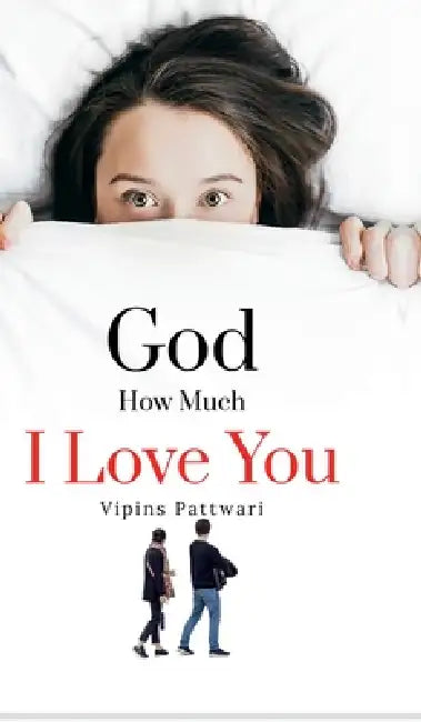 God How Much I love You: Unspoken Love by Vipins