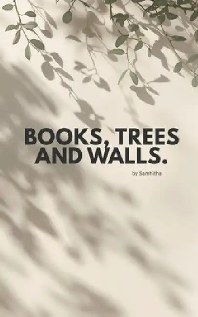Books, Trees and Walls.: Hopes, Wishes and Wonders I Have. by Samhitha