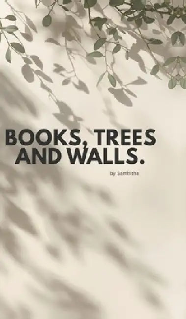 Books, Trees and Walls.: Hopes, Wishes and Wonders I Have. by Samhitha