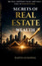 Secrets of Real Estate Wealth: Buy Smart, Build Passive Income, and Create a Legacy of Financial Freedom by Rajesh Agrawal