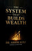 The System That Builds Wealth: Stop Guessing. Start Structuring Your Money by Dr Ashok Kisan Koli