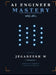 AI ENGINEER MASTERY - Tamil Edition: ஏஐ பொறியாளர் சிறப் by Jegadeesh M
