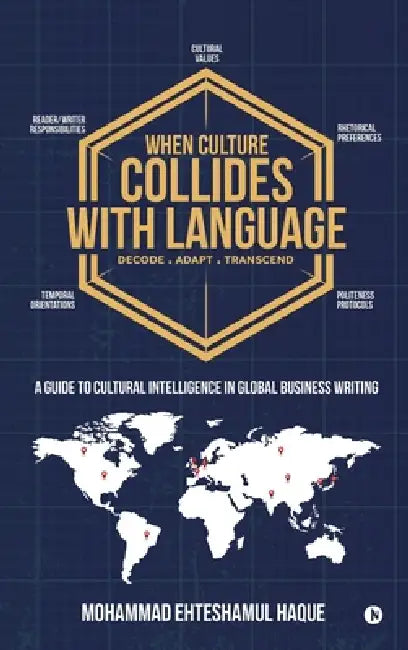 When Culture Collides with Language: A Guide to Cultural Intelligence in Global Business Writing by Mohammad Ehteshamul Haque