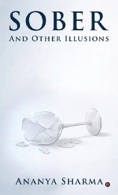 Sober: And Other Illusions by Ananya Sharma