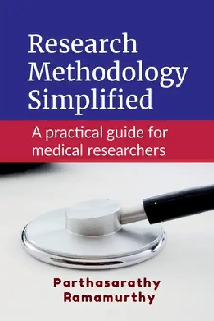 Research Methodology Simplified: A practical guide for medical researchers by Parthasarathy Ramamurthy