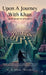 Upon A Journey With Khan: One's life is an experience of experiences, and every journey in this life becomes the quiet accumulation of all that change by S a Khan (Meraki)