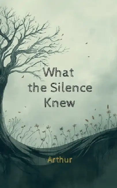What the Silence Knew by Arthur