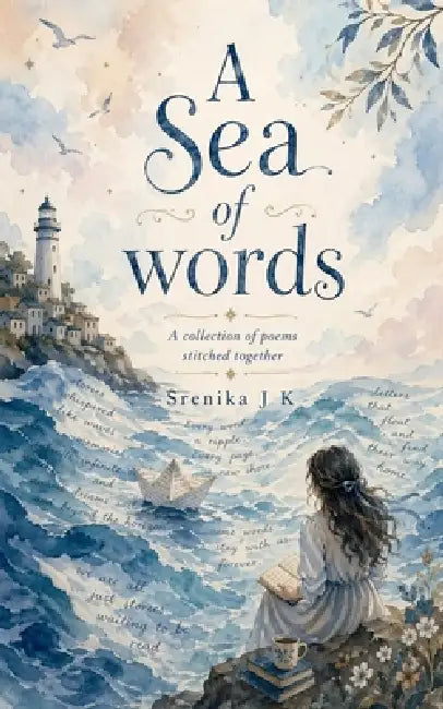 A Sea of words: A collection of poems stitched together by Srenika J K
