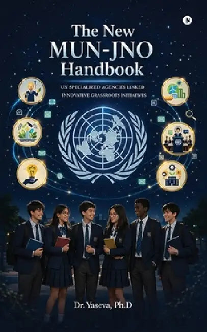 The New MUN-JNO Handbook: UN Specialized Agencies Linked Innovative Grassroots Initiatives by Ph. D. Yaseva
