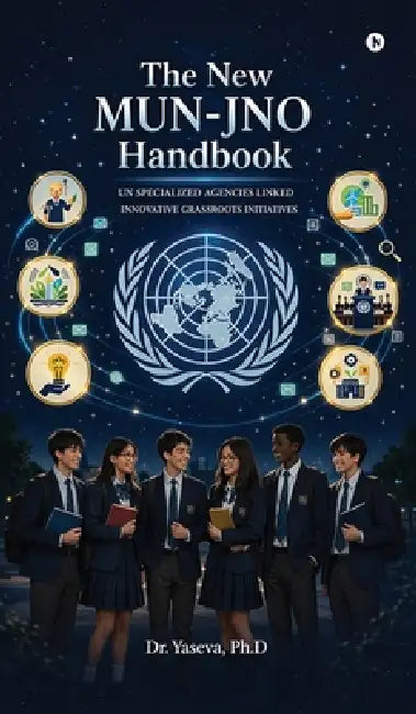 The New MUN-JNO Handbook: UN Specialized Agencies Linked Innovative Grassroots Initiatives by Ph. D. Yaseva