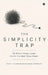 The Simplicity Trap: The Bravest Thing a Leader Can Do Is to Make Things Simple. by Rohit Chandrasekharan Nambiar