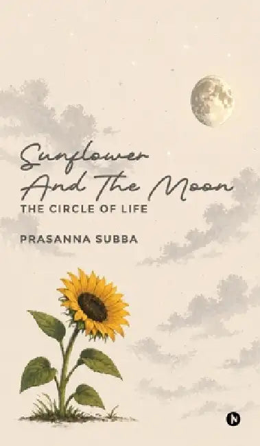 Sunflower and the Moon: The Circle of Life by Prasanna Subba