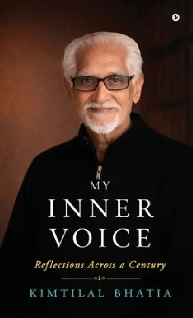 My Inner Voice: Reflections Across a Century by Kimtilal Bhatia