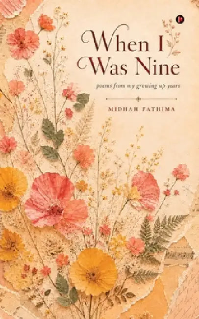 When I Was Nine: Poems from My Growing Up Years by Midhah Fathima