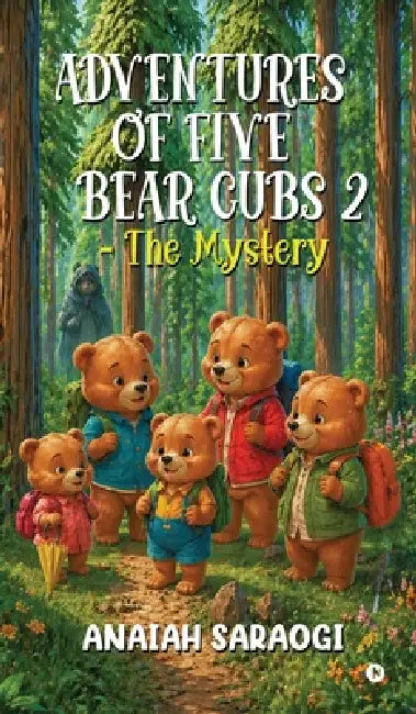 Adventures of Five Bear Cubs 2 - The Mystery by Anaiah Saraogi