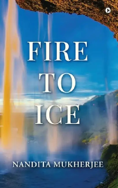 Fire to Ice by Nandita Mukherjee