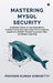 Mastering MySQL Security: Implement Data-at-rest encryption, Communicate securely using TLS encryption, Implement MySQL Firewall to protect SQL, Imple by Praveen Kumar Somisetty