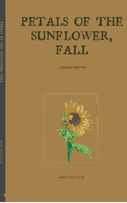 Petals of the Sunflower, Fall: A modern fairytale by Mary Mudliyar
