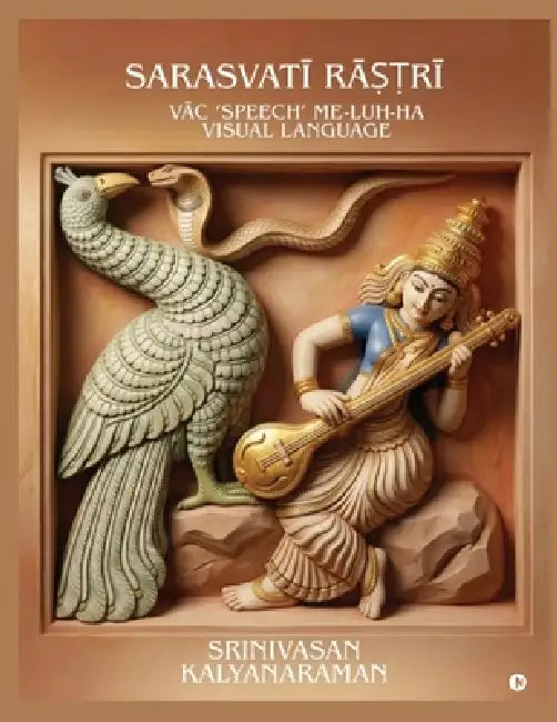 Sarasvatī Rāṣṭrī: -- Vā c 'speech' Me-luh-ha visual language by Srinivasan Kalyanaraman