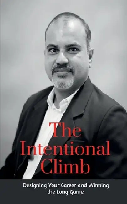 The Intentional Climb: Designing Your Career and Winning the Long Game by Abid Sheriff