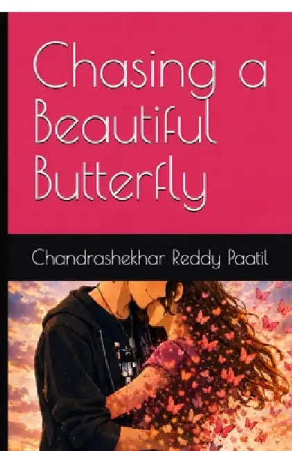 Chasing a Beautiful Butterfly: Book about letting go of someone you love by Paatil Chandrashekhar Reddy