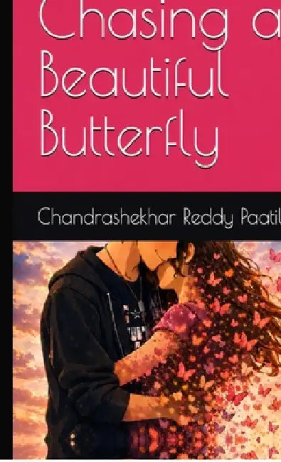 Chasing a Beautiful Butterfly: Book about letting go of someone you love by Paatil Chandrashekhar Reddy
