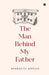 The Man Behind My Father by Aparajita Kotlia