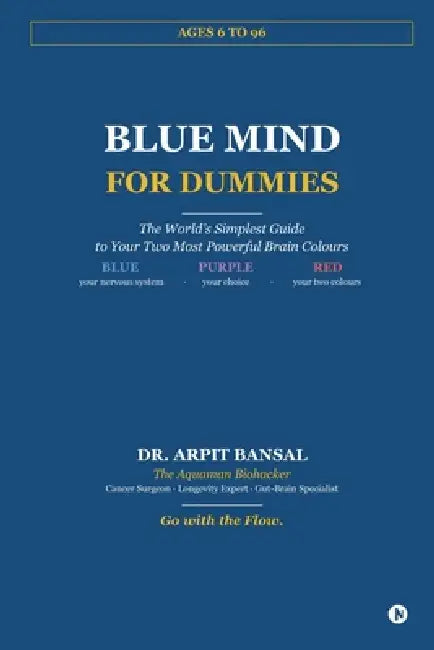Blue Mind for Dummies: The World's Simplest Guide to Your Two Most Powerful Brain Colours by Dr Arpit Bansal