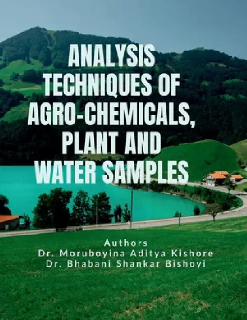 Analysis Techniques of Agro-Chemicals, Plant and Water Samples by Dr Moruboyina Aditya Kishore