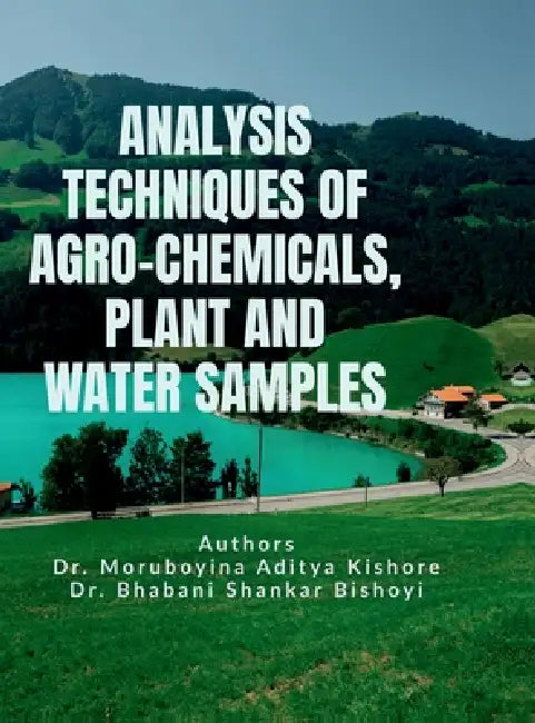 Analysis Techniques of Agro-Chemicals, Plant and Water Samples by Dr Moruboyina Aditya Kishore