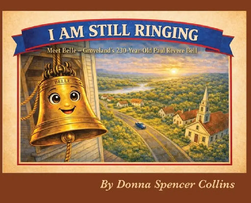 I Am Still Ringing: Meet Belle, the 230 year Old Paul Revere Belle by Donna J. Spencer Collins