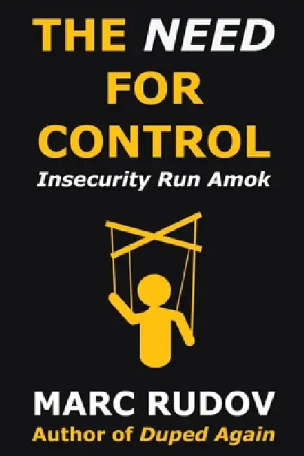 The Need for Control: Insecurity Run Amok by Marc H. Rudov