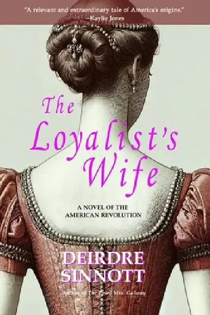The Loyalist's Wife: A Novel of the American Revolution by Deirdre Sinnott