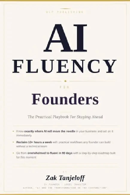 AI Fluency For Founders: The Practical Playbook For Staying Ahead by Zak Tanjeloff
