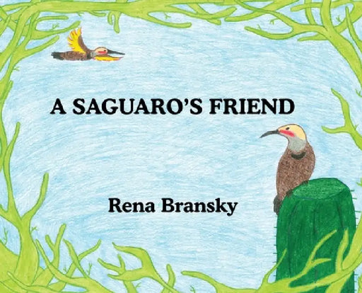 A Saguaro's Friend by Rena Bransky, Rena Bransky