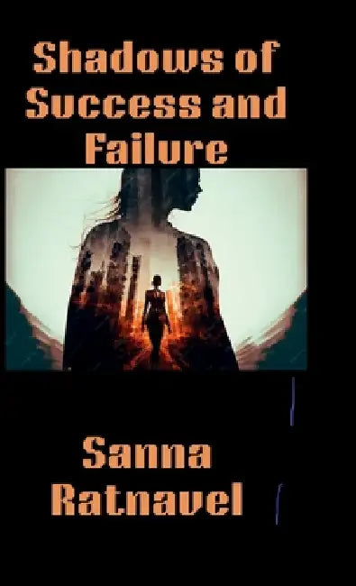 Shadows of Success and Failure by Sanna Ratnavel
